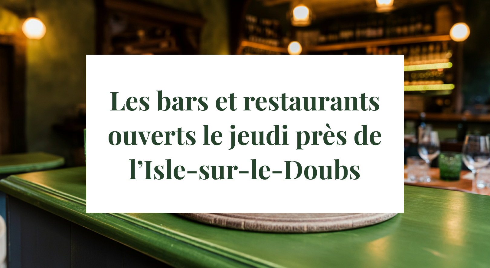 Les bars et restaurants ouverts le jeudi près de L’Isle-sur-le-Doubs