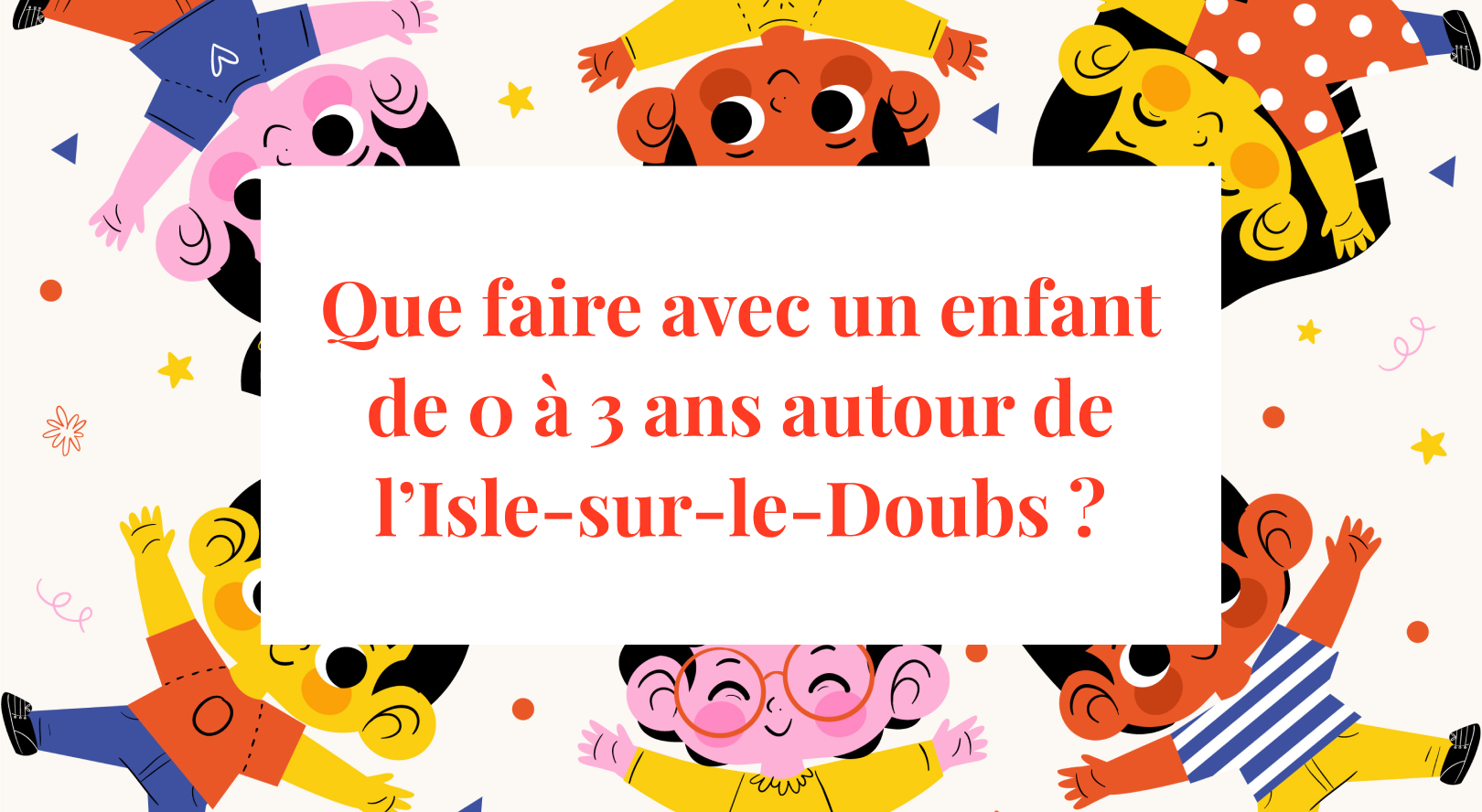 Que faire avec un enfant de 0 à 3 ans autour de L&rsquo;Isle-sur-le-Doubs ?